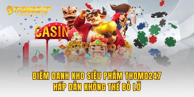 Điểm danh kho siêu phẩm THOMO247 hấp dẫn không thể bỏ lỡ